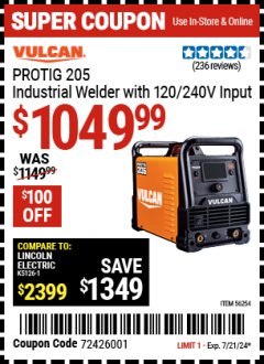 Harbor Freight Coupon VULCAN PROTIG 205 INDUSTRIAL WELDER WITH 120/240 VOLT INPUT Lot No. 56254 Expired: 7/21/24 - $1049.99