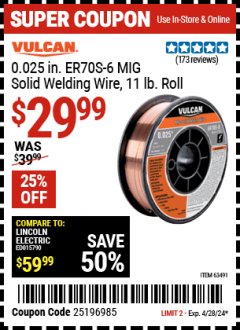Harbor Freight Coupon VULCAN 0.025" ER70S-6 MIG SOLID WELDING WIRE 11LB Lot No. 63491 Expired: 4/28/24 - $29.99