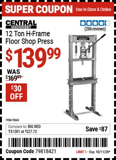 Harbor Freight Coupon CENTRAL MACHINERY 12 TON H-FRAME FLOOR SHOP PRESS Lot No. 70604 Expired: 10/11/26 - $139.99