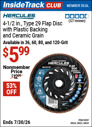 www.hfqpdb.com - HERCULES 4-1/2 IN. X 5/8 IN. -11 UNC, TYPE 29 FLAP DISC WITH PLASTIC BACKING AND CERAMIC GRAIN Lot No. 58635/58634/58622/58587