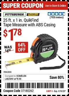 Harbor Freight Coupon PITTSBURGH 25 FT. X 1 IN. QUIKFIND TAPE MEASURE WITH ABS CASING Lot No. 69030 Valid Thru: 4/19/26 - $1.78