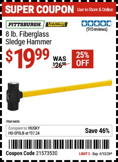 Harbor Freight Coupon PITTSBURGH 8 LB. FIBERGLASS SLEDGE HAMMER Lot No. 94058 EXPIRES: 4/13/26 - $19.99