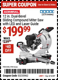 Harbor Freight Coupon ADMIRAL 12 IN. DUAL-BEVEL SLIDING COMPOUND MITER SAW WITH LED AND LASER GUIDE Lot No. 57839/64686 Expired: 6/14/26 - $199.99