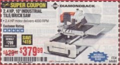 Harbor Freight Coupon 2.4 HP, 10" INDUSTRIAL TILE/BRICK SAW Lot No. 64684 Expired: 7/31/19 - $379.99