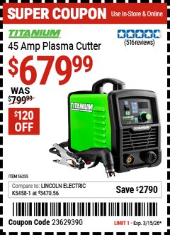 Harbor Freight Coupon TITANIUM 45 AMP PLASMA CUTTER Lot No. 56255 Valid Thru: 3/15/26 - $679.99
