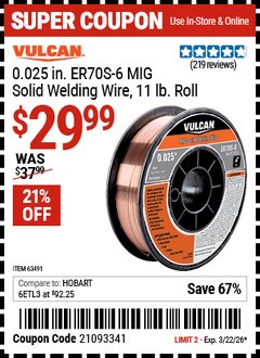Harbor Freight Coupon VULCAN 0.025 IN. ER70S-6 MIG SOLID WELDING WIRE, 11 LB. ROLL Lot No. 63491 Expired: 3/22/26 - $29.99