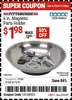 Harbor Freight Coupon PITTSBURGH 6 IN. MAGNETIC PARTS HOLDER Lot No. 57464 Expired: 8/23/26 - $1.98