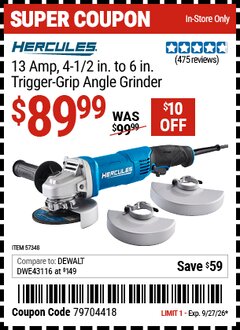 Harbor Freight Coupon HERCULES 13 AMP, 4-1/2 IN. TO 6 IN. TRIGGER-GRIP ANGLE GRINDER Lot No. 57348 Expired: 9/27/26 - $89.99