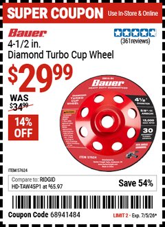 Harbor Freight Coupon BAUER 4-1/2 IN. DIAMOND TURBO CUP WHEEL Lot No. 57624 Expired: 7/5/26 - $29.99