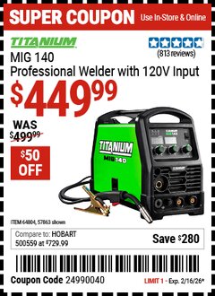 Harbor Freight Coupon TITANIUM MIG 140 PROFESSIONAL WELDER WITH 120V INPUT Lot No. 57863/64804 Valid Thru: 2/16/26 - $449.99