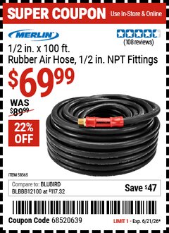 Harbor Freight Coupon MERLIN 1/2 IN. X 100 FT. RUBBER AIR HOSE, 1/2 IN. NPT FITTINGS Lot No. 58565 Valid Thru: 6/21/26 - $69.99