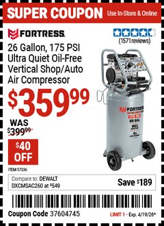 Harbor Freight Coupon FORTRESS 26 GALLON, 175 PSI ULTRA QUIET OIL-FREE VERTICAL SHOP/AUTO AIR COMPRESSOR Lot No. 57336 Valid Thru: 4/19/26 - $359.99
