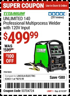 Harbor Freight Coupon TITANIUM UNLIMITED 140 PROFESSIONAL MULTIPROCESS WELDER WITH 120V INPUT Lot No. 58828 Expired: 6/14/26 - $499.99