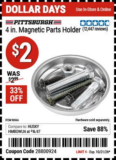 Harbor Freight Coupon PITTSBURGH 4 IN. MAGNETIC PARTS HOLDER Lot No. 13047247 EXPIRES: 10/21/26 - $2