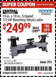 Harbor Freight Coupon CENTRAL MACHINERY 10 IN. X 18 IN., 5-SPEED, 1/2 HP BENCHTOP WOOD LATHE Lot No. 58358 Expired: 8/16/26 - $249.99