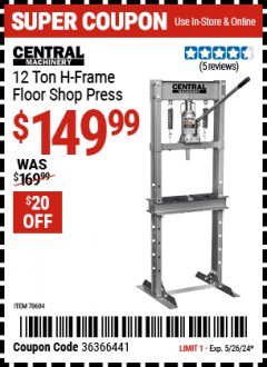 Harbor Freight Coupon CENTRAL MACHINERY 12 TON H-FRAME FLOOR SHOP PRESS Lot No. 70604 Expired: 5/26/24 - $149.99