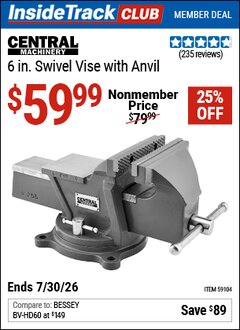 Harbor Freight ITC Coupon CENTRAL MACHINERY 6 IN. SWIVEL VISE WITH ANVIL Lot No. 59104 Dates Valid: 12/31/69 - 7/30/26 - $59.99
