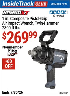 Harbor Freight ITC Coupon EARTHQUAKE XT 1 IN. COMPOSITE PISTOL-GRIP AIR IMPACT WRENCH Lot No. 71487 Dates Valid: 12/31/69 - 7/30/26 - $269.99
