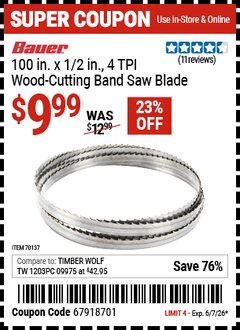 Harbor Freight Coupon BAUER 100 IN. X 1/2 IN., 4 TPI WOOD-CUTTING BAND SAW BLADE Lot No. 70137 EXPIRES: 6/7/26 - $9.99