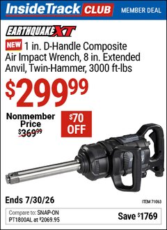 Harbor Freight ITC Coupon EARTHQUAKE XT 1 IN. D-HANDLE COMPOSITE AIR IMPACT WRENCH, 8 IN. EXTENDED ANVIL , TWIN-HAMMER, 3000 FT-LBS Lot No. 71063 Dates Valid: 12/31/69 - 7/30/26 - $299.99