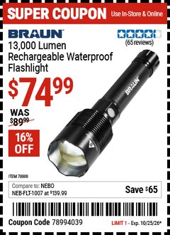 Harbor Freight Coupon BRAUN 13,000 LUMEN RECHARGEABLE WATERPROOF FLASHLIGHT Lot No. 70808 EXPIRES: 10/25/26 - $74.99